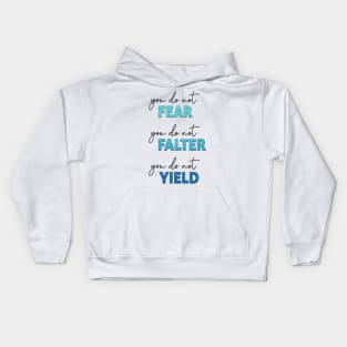 ACOTAR Quote - You do not Fear, Falter or Yield Kids Hoodie